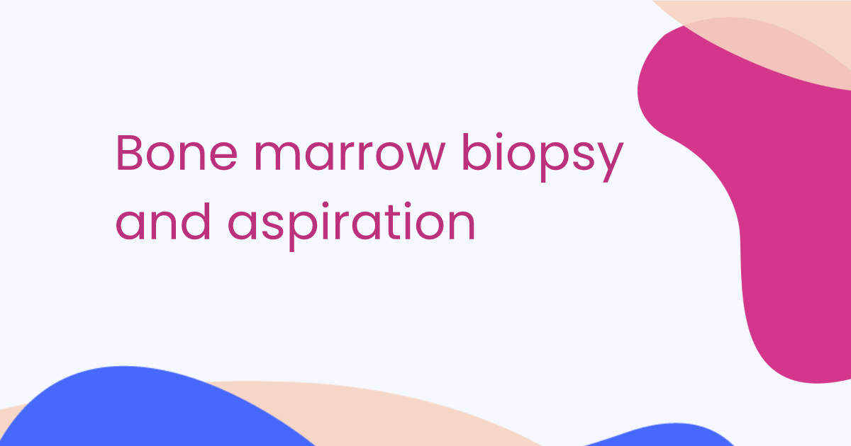Bone marrow biopsy and aspiration