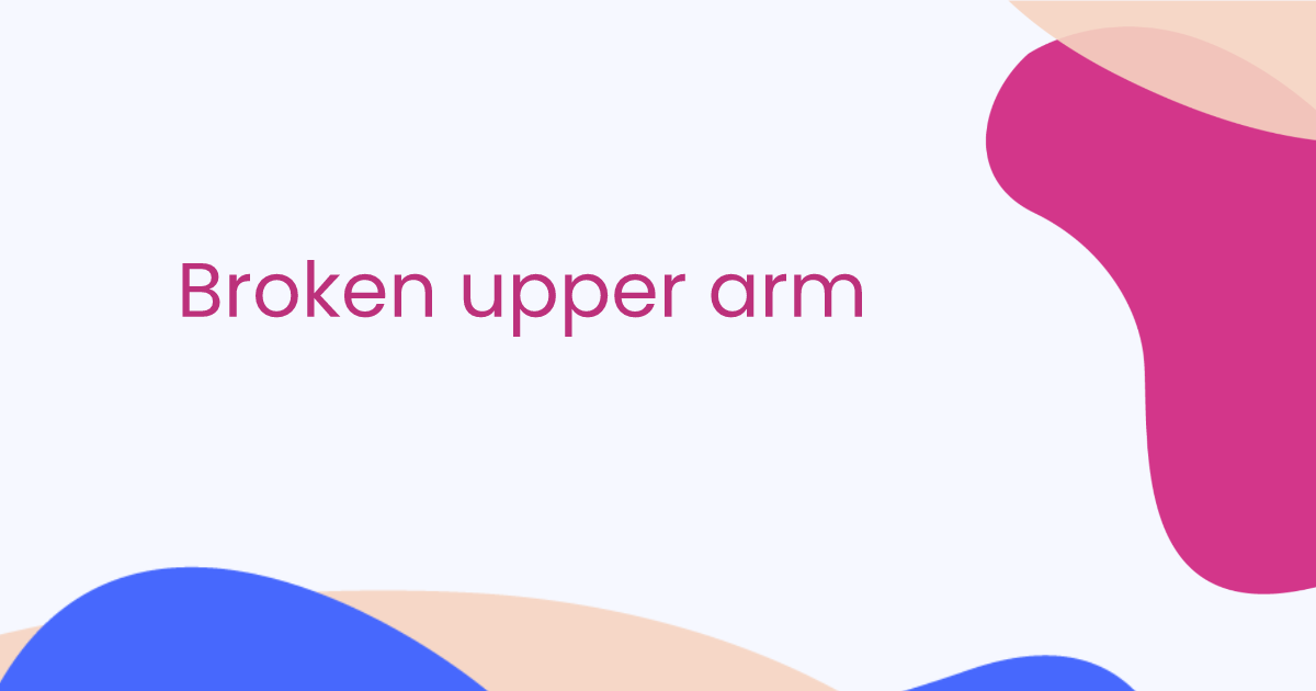 Broken upper arm