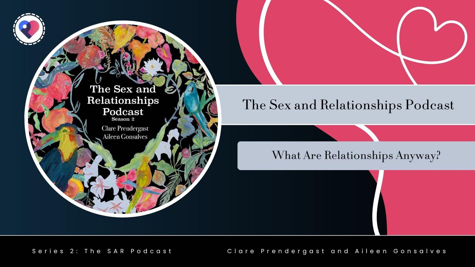 Episode one, series two of the Sex and Relationships podcast: What are relationships anyway?