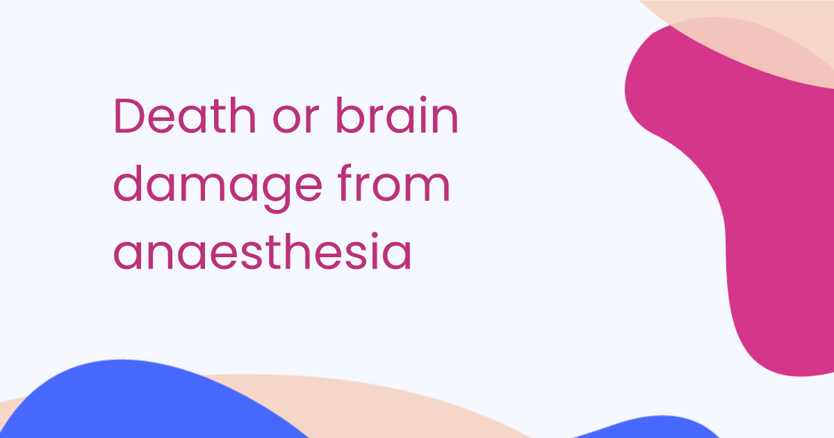 Death or brain damage from anaesthesia