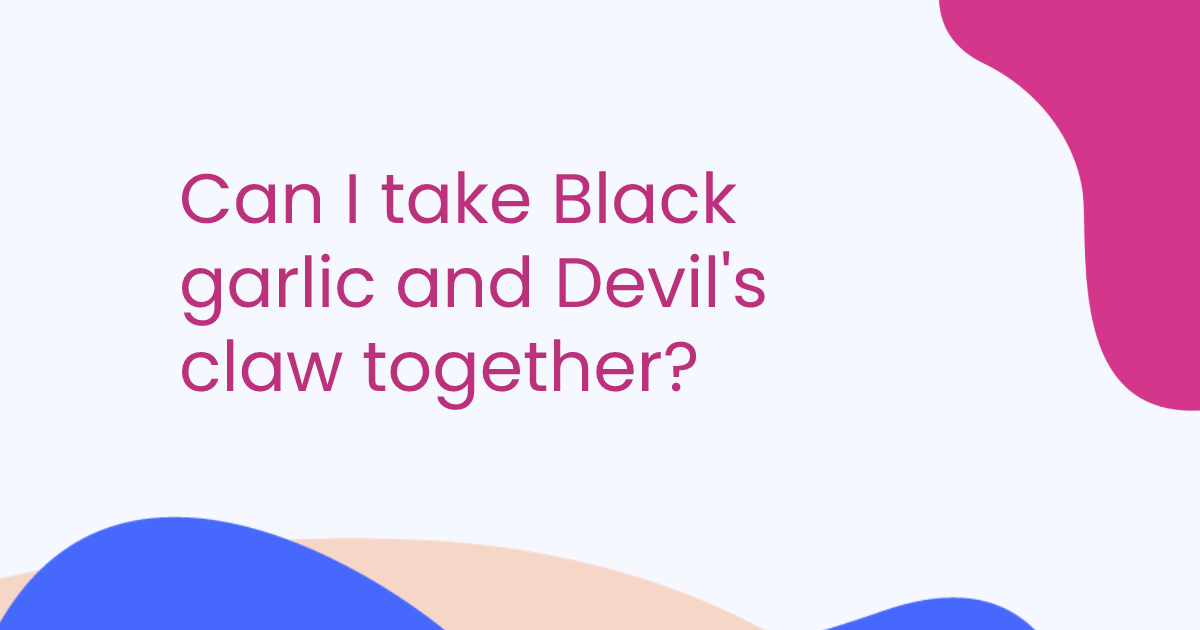 Can I take Black garlic and Devil's claw together?
