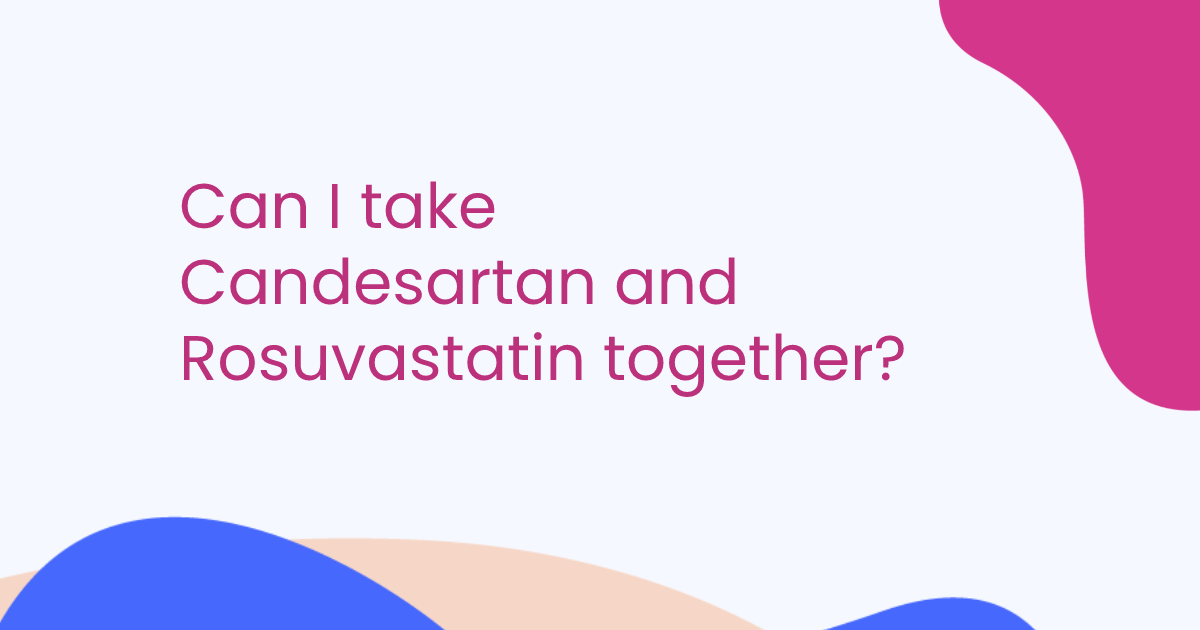 Can I take Candesartan and Rosuvastatin together?