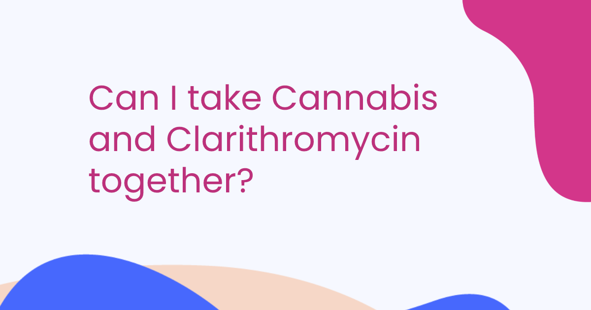 Can I take Cannabis and Clarithromycin together?